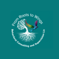 From Roots to Wings Behavioral Consultation and Supervision, LLC