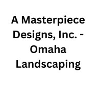 A Masterpiece Designs, Inc. - Omaha Landscaping