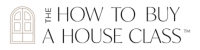 How to Buy a House Class