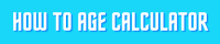 How To Age Calculator