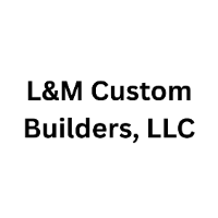 L&M Custom Builders, LLC