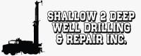 Shallow 2 Deep Well Drilling & Repair Inc.